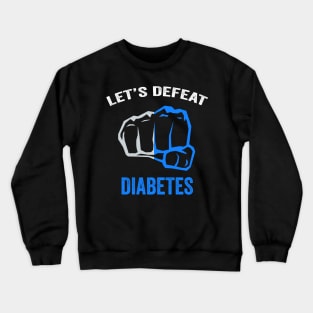 Let's defeat diabetes - diabetes awareness month - diabetes warrior gift Crewneck Sweatshirt